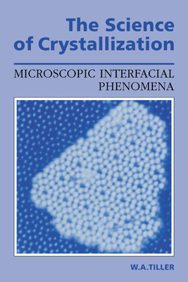 The Science of Crystallization: Microscopic Interfacial Phenomena Cover Image