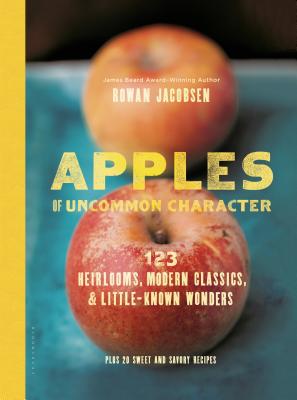 Apples of Uncommon Character: Heirlooms, Modern Classics, and Little-Known Wonders