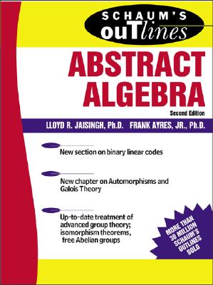 Schaum's Outline of Abstract Algebra (Schaum's Outlines) By Lloyd Jaisingh, Frank Ayres Cover Image