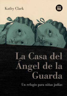 La Casa del Ángel de la Guarda: Un refugio para niñas judías (Bambú Vivencias) By Kathy Clark Cover Image