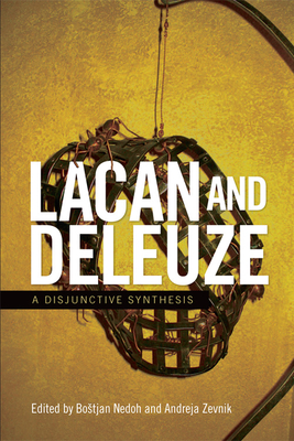 Lacan and Deleuze: A Disjunctive Synthesis By Bostjan Nedoh (Editor), Andreja Zevnik (Editor) Cover Image