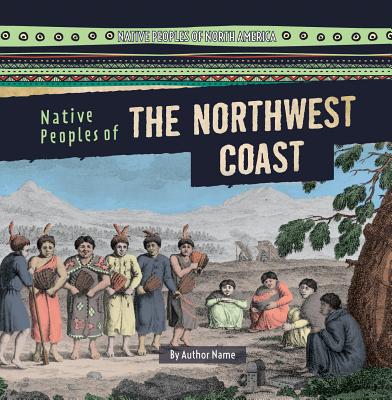 Native Peoples of the Northwest Coast (Native Peoples of North America)