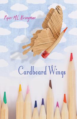 Cardboard Wings (Young Artist #1) By Piper M. L. Bringman, Shawn Aveningo Sanders (Editor), Annie Lighthart (Editor) Cover Image