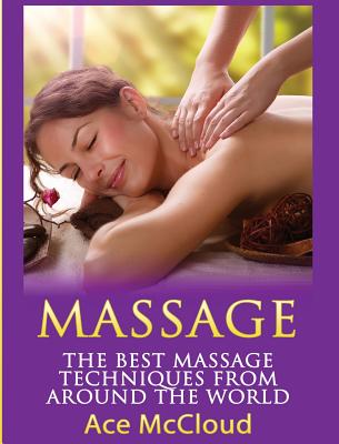 Massage: The Best Massage Techniques From Around The World Cover Image