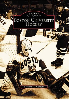 Boston University Hockey (Images of Sports) By Bernard M. Corbett Cover Image