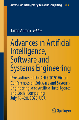 Advances in Artificial Intelligence, Software and Systems Engineering: Proceedings of the Ahfe 2020 Virtual Conferences on Software and Systems Engine (Advances in Intelligent Systems and Computing #1213)