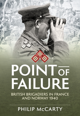 Point of Failure: British Brigadiers in France and Norway 1940 (Wolverhampton Military Studies)