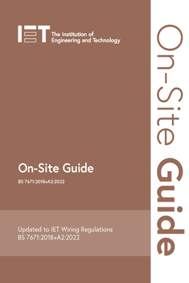 On-Site Guide (Bs 7671:2018+a2:2022) (Electrical Regulations) By The Institution of Engineering and Techn Cover Image