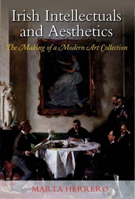 Irish Intellectuals and Aesthetics: The Making of a Modern Art Collection Cover Image
