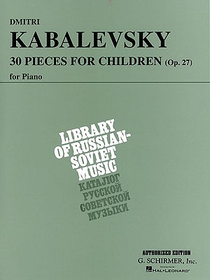 30 Pieces for Children, Op. 27: Piano Solo By Dmitri Kabalevsky (Composer), Joseph Prostakoff (Editor) Cover Image