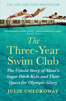 The Three-Year Swim Club: The Untold Story of Maui's Sugar Ditch Kids and Their Quest for Olympic Glory By Julie Checkoway Cover Image