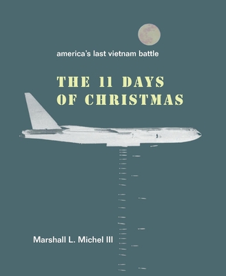 The Eleven Days of Christmas: America's Last Vietnam Battle By Marshall L. LII Michel Cover Image