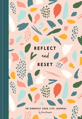Reflect and Reset: An Embrace Your Life Journal (Embrace Your Life Series)