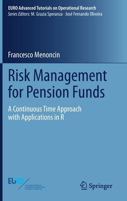 Risk Management for Pension Funds: A Continuous Time Approach with Applications in R (Euro Advanced Tutorials on Operational Research)