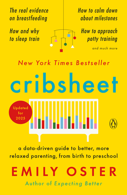 Cribsheet: A Data-Driven Guide to Better, More Relaxed Parenting, from Birth to Preschool (The ParentData Series #2) By Emily Oster Cover Image