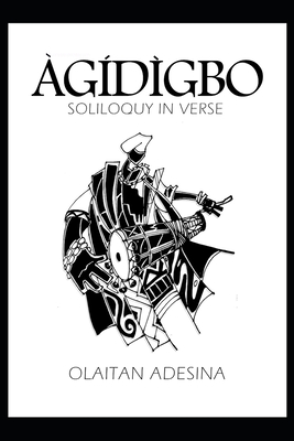 Agidigbo: Soliloquy in Verse By Olaitan Adesina Cover Image