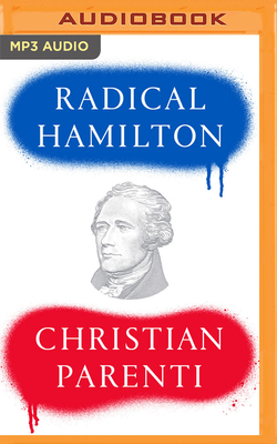 Radical Hamilton: Economic Lessons from a Misunderstood Founder By Christian Parenti, Jason Culp (Read by) Cover Image