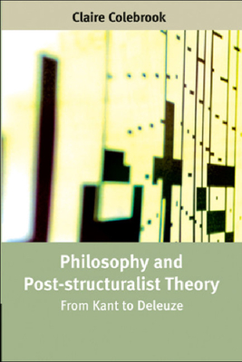 Philosophy and Post-Structuralist Theory: From Kant to Deleuze