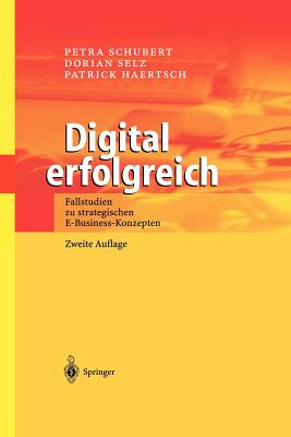 Digital Erfolgreich: Fallstudien Zu Strategischen E-Business-Konzepten By Petra Schubert, Dorian Selz, Patrick Haertsch Cover Image