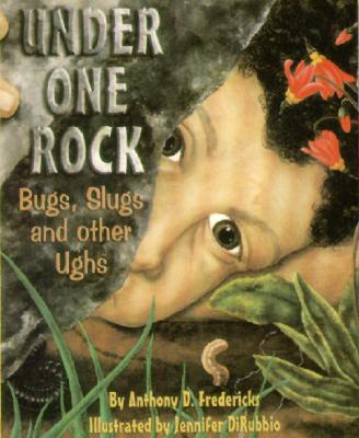 Under One Rock: Bugs, Slugs & Other Ughs Cover Image
