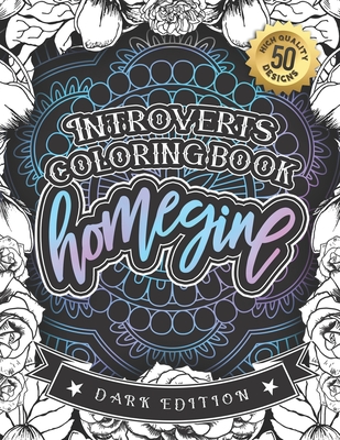 Introverts Coloring Book: Homegine: A Sarcastic Relaxing Colouring Gift Book For Adults (Dark Edition) By Snarky Adult Coloring Books Cover Image