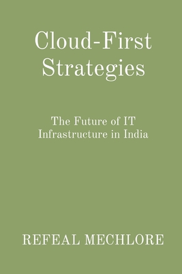 Cloud-First Strategies: The Future of IT Infrastructure in India By Refeal Mechlore Cover Image