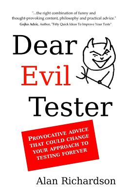 Dear Evil Tester: Provocative Advice That Could Change Your Approach To Testing Forever By Alan J. Richardson Cover Image