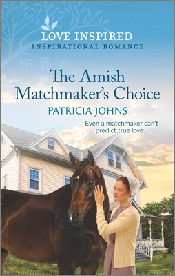 The Amish Matchmaker's Choice: An Uplifting Inspirational Romance By Patricia Johns Cover Image