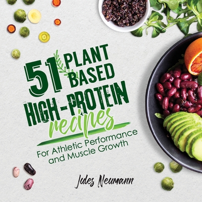 51 Plant-Based High-Protein Recipes: For Athletic Performance and Muscle Growth Cover Image
