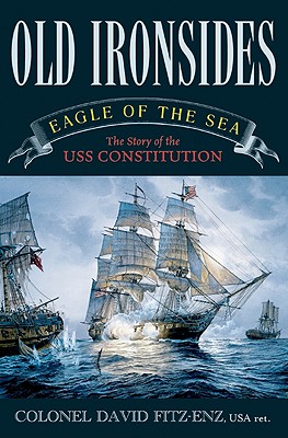 Old Ironsides: Eagle of the Sea: The Story of the USS Constitution By David Col Fitz-Enz Cover Image