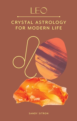 Leo: Crystal Astrology for Modern Life By Sandy Sitron Cover Image
