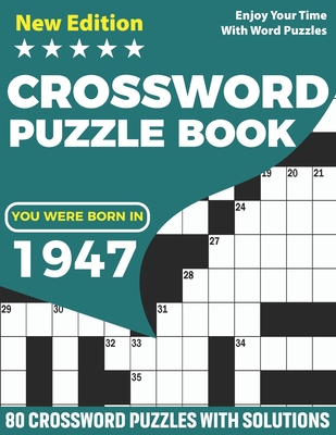You Were Born In 1947: Crossword Puzzle Book: Adults Crossword Puzzle Logic Game Book For Seniors Men Women Puzzle Fans Supplying 80 Puzzles Cover Image