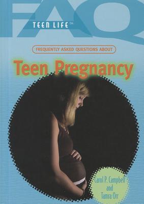 Frequently Asked Questions about Teen Pregnancy (FAQ: Teen Life) By Tamra B. Orr, Carol P. Campbell Cover Image