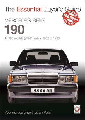 Mercedes-Benz 190: all 190 models (W201 series) 1982 to 1993: Essential Buyer’s Guide (Essential Buyer's Guide) Cover Image