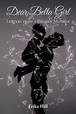 Dear Bella Girl: Letters from a Broken Mother Cover Image