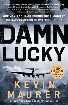 Damn Lucky: One Man's Courage During the Bloodiest Military Campaign in Aviation History By Kevin Maurer Cover Image