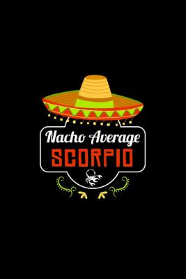 Nacho Average Scorpio: Nacho Lover Horoscope Humor Zodiac Signs Cover Image