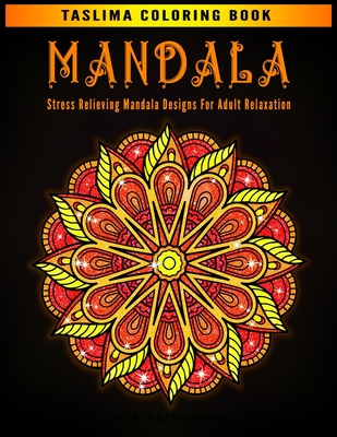 Mandala: Stress Relieving Mandala Designs For Adult Relaxation - An Adult Coloring Book with Stress Relieving Mandala Designs o Cover Image