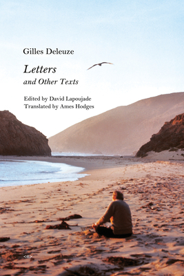Letters and Other Texts (Semiotext(e) / Foreign Agents) By Gilles Deleuze, David Lapoujade (Editor) Cover Image