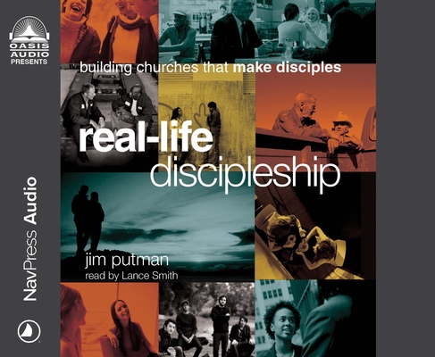 Real-Life Discipleship: Building Churches that Make Disciples By Jim Putman, Lance Smith (Narrator) Cover Image