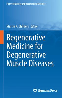 Regenerative Medicine for Degenerative Muscle Diseases (Stem Cell Biology and Regenerative Medicine) By Martin K. Childers (Editor) Cover Image