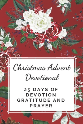 Christmas Advent Devotional: 25 days of Devotion, Gratitude and Prayer Cover Image