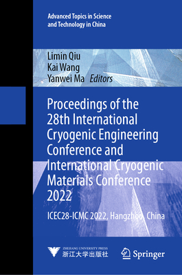 Proceedings of the 28th International Cryogenic Engineering Conference and International Cryogenic Materials Conference 2022: Icec28-ICMC 2022, Hangzh (Advanced Topics in Science and Technology in China #70) Cover Image