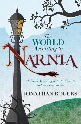 The World According to Narnia By Jonathan Rogers Cover Image