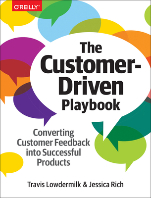 The Customer-Driven Playbook: Converting Customer Feedback Into Successful Products By Travis Lowdermilk, Jessica Rich Cover Image
