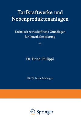 Torfkraftwerke Und Nebenproduktenanlagen: Technisch-Wirtschaftliche Grundlagen Für Innenkolonisierung By Erich Philippi Cover Image