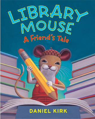 Library Mouse: A Friend's Tale By Daniel Kirk Cover Image