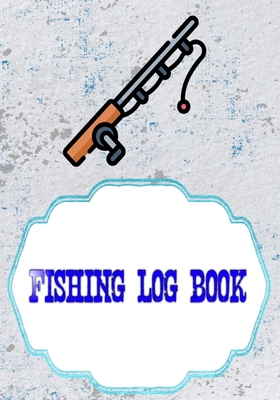 Fishing Log Book For Kids And Adults: Kids Fishing Log 110 Pages Size 7x10 Inches Cover Matte - Date - Best # Saltwater Very Fast Prints. By Kecia Fishing Cover Image