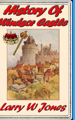 History Of Windsor Castle By Larry W. Jones Cover Image