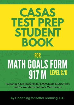 CASAS Test Prep Student Book for Math GOALS Form 917 M Level C/D By Coaching for Better Learning (Text by (Art/Photo Books)) Cover Image